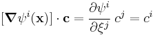 
   [\boldsymbol{\nabla}\psi^i(\mathbf{x})]\cdot\mathbf{c} = \cfrac{\partial \psi^i}{\partial \xi^j}~c^j = c^i
 