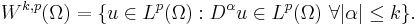  W^{k,p}(\Omega) = \{ u \in L^p(\Omega)�: D^{\alpha}u \in L^p(\Omega) \,\, \forall |\alpha| \leq k \}. 