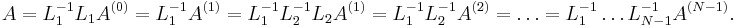 
A = L_{1}^{-1} L_{1} A^{(0)}
= L_{1}^{-1} A^{(1)} = L_{1}^{-1} L_{2}^{-1} L_{2} A^{(1)} = 
L_{1}^{-1}L_{2}^{-1} A^{(2)} =\ldots = L_{1}^{-1} \ldots L_{N-1}^{-1} A^{(N-1)}.
