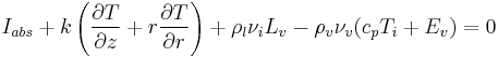 I_{abs} %2B k \left( \frac{\partial T}{\partial z} %2B r \frac{\partial T}{\partial r} \right) %2B \rho_l \nu_i L_v - \rho_v \nu_v (c_p T_i %2B E_v) = 0