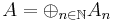 A =  \oplus_{n\in \mathbb{N}} A_n 