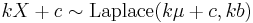  k X %2B c \sim \mathrm{Laplace}(k \mu %2B c,k b)\,