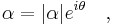 \alpha = |\alpha|e^{i\theta}~~~,