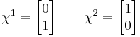 \chi^1 = \begin{bmatrix} 0 \\ 1 \end{bmatrix} \quad \quad \chi^2 = \begin{bmatrix} 1 \\ 0 \end{bmatrix} \,