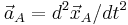 \vec{a}_A=d^2\vec{x}_A/dt^2