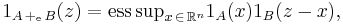 1_{A \,%2B_{\mathrm{e}}\, B} (z) = \mathop{\mathrm{ess\,sup}}_{x \,\in\, \mathbb{R}^{n}} 1_{A} (x) 1_{B} (z - x),