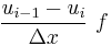 \frac{u_{i-1}-u_i}{\Delta x}\ f