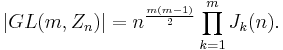 
|GL(m,Z_n)|=n^{\frac{m(m-1)}{2}}\prod_{k=1}^m J_k(n).
