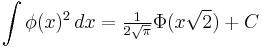  \int \phi(x)^2 \, dx           = \tfrac{1}{2\sqrt{\pi}} \Phi(x\sqrt{2}) %2B C 