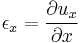 \epsilon_x=\frac{\partial u_x}{\partial x}\,\!