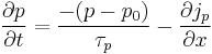 \frac{\partial p}{\partial t}=\frac{-(p-p_0)}{\tau_p}-\frac{\partial j_p}{\partial x}