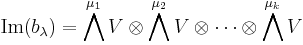 \text{Im}(b_\lambda) = 
\bigwedge^{\mu_1} V \otimes 
\bigwedge^{\mu_2} V \otimes \cdots \otimes
\bigwedge^{\mu_k} V 
