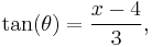 \tan(\theta)={x - 4 \over 3},