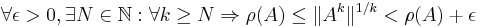 \forall \epsilon>0, \exists N\in\mathbb{N}: \forall k\geq N \Rightarrow \rho(A) \leq \|A^k\|^{1/k} < \rho(A)%2B\epsilon