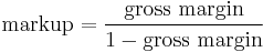\text{markup} = \frac{\text{gross margin}}{1 - \text{gross margin}}