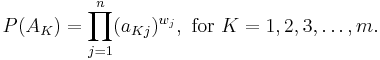 P( A_K ) = \prod_{j=1}^n ( a_{Kj} ) ^{w_j}, \text{ for } K = 1, 2, 3, \dots , m. 