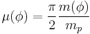 \mu(\phi)=\frac{\pi}{2}\frac{m(\phi)}{m_p}\,\!