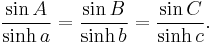 \frac{\sin A}{\sinh a} = \frac{\sin B}{\sinh b} = \frac{\sin C}{\sinh c}.