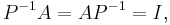 P^{-1}A = AP^{-1} = I,