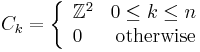 C_k = \left\{
\begin{array}{lr}
\mathbb Z^2 & 0 \leq k \leq n \\
0 & \text{otherwise}
\end{array}
\right.