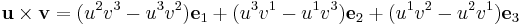  \mathbf{u} \times \mathbf{v} = (u^2 v^3 - u^3 v^2) \mathbf{e}_1 %2B (u^3 v^1 - u^1 v^3) \mathbf{e}_2 %2B (u^1 v^2 - u^2 v^1) \mathbf{e}_3