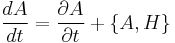 
\frac{dA}{dt} = \frac{\partial A}{\partial t} %2B \{A, H\}
