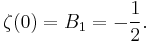 \zeta(0)=B_1=-\frac{1}{2}.\!