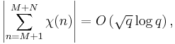 \left|\sum_{n=M%2B1}^{M%2BN}\chi(n)\right| =O\left( \sqrt q \log q\right),
