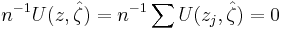 n^{-1} U(z, \hat\zeta) = n^{-1} \sum U(z_j, \hat\zeta) = 0