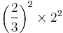 \left( \frac{2}{3} \right) ^2 \times 2^2