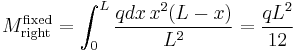 M_{\mathrm{right}}^{\mathrm{fixed}} = \int_{0}^{L} \frac{q dx \, x^2 (L-x)}{L^2} = \frac{q L^2}{12} 