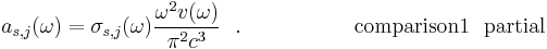 ~~~
a_{s,j}(\omega)=\sigma_{s,j}(\omega)
\frac{\omega^2 v(\omega)}{\pi^2c^3}~~.
~~~~~~~~~~~~~~~~{\rm comparison1}
~~{\rm partial}
