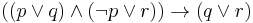 ((p \vee q) \wedge (\neg p \vee r)) \rightarrow (q \vee r)