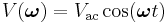 V(\boldsymbol\omega)=V_{\mathrm{ac}}\cos(\boldsymbol\omega t) \;