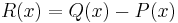  R(x) = Q(x)-P(x) 