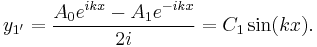  y_{1'} = {A_0 e^{i k x} - A_1 e^{-i k x} \over 2 i} = C_1 \sin (k x). 