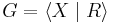  G = \langle X \mid R \rangle 