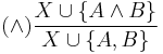 (\wedge) \frac{X \cup \{A \wedge B\}}{X \cup \{A, B\}}