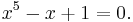 x^5 - x %2B 1 = 0.