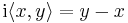 \operatorname{i}\langle x,y\rangle = y-x