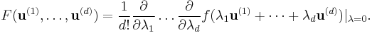 F({\bold u}^{(1)},\dots,{\bold u}^{(d)})=\frac{1}{d!}\frac{\partial}{\partial\lambda_1}\dots\frac{\partial}{\partial\lambda_d}f(\lambda_1{\bold u}^{(1)}%2B\dots%2B\lambda_d{\bold u}^{(d)})|_{\lambda=0}.