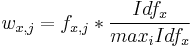 
w_{x,j}=f_{x,j}*\frac{Idf_{x}}{max_{i}Idf_{x}}
