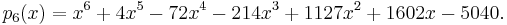 
p_6(x) = x^6 %2B 4x^5 - 72x^4 -214x^3 %2B 1127x^2 %2B 1602x -5040.
