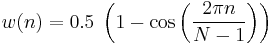 w(n) = 0.5\; \left(1 - \cos \left ( \frac{2 \pi n}{N-1} \right) \right)