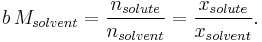 b\,M_{solvent}=\frac{n_{solute}}{n_{solvent}}=\frac{x_{solute}}{x_{solvent}}.