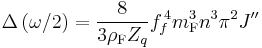 \Delta \left( \omega /2\right) =\frac 8{3\rho _{\mathrm{F}}Z_q}f_f^{\,4}m_{ 
\mathrm{F}}^3n^3\pi ^2J^{\prime \prime }