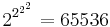 2^{2^{2^2}}=65536