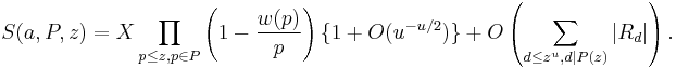 S(a,P,z) = X \prod_{p \le z, p \in P} \left( 1 - \frac{w(p)}{p} \right) \{1 %2B O(u^{-u/2})\} %2B O\left(\sum_{d \le z^u, d|P(z)} |R_d| \right).