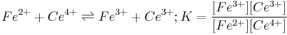 Fe^{2%2B} %2B Ce^{4%2B} \rightleftharpoons Fe^{3%2B} %2B Ce^{3%2B}; K=\frac{[Fe^{3%2B}][Ce^{3%2B}]}{[Fe^{2%2B}][Ce^{4%2B}]}