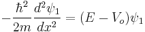 -\frac{\hbar^2}{2 m} \frac{d^2 \psi_1}{d x^2} = ( E - V_o) \psi_1 